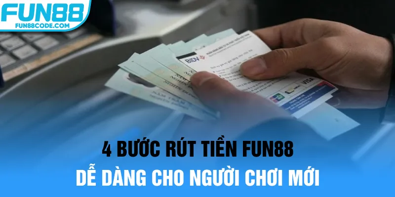 4 bước rút tiền Fun88 dễ dàng cho người chơi mới