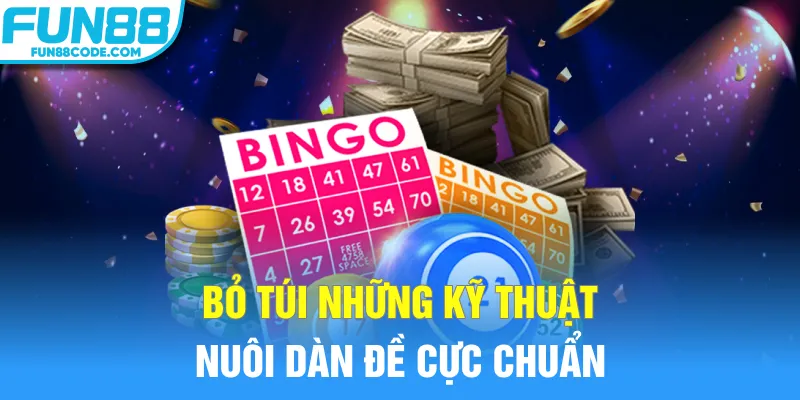 Bỏ túi những kỹ thuật nuôi dàn đề cực chuẩn